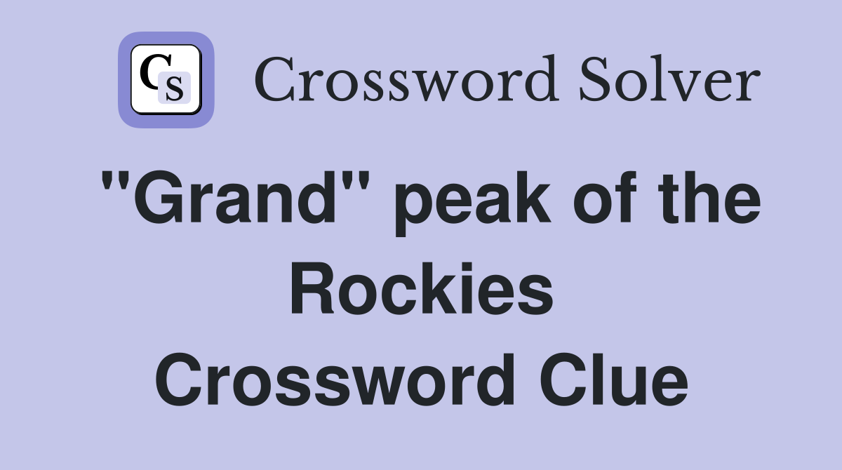 "Grand" peak of the Rockies Crossword Clue Answers Crossword Solver